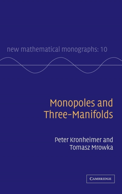Book cover of: Monopoles and Three-Manifolds. By: Peter B. Kronheimer