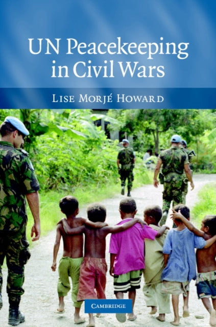 Book cover of: UN Peacekeeping in Civil Wars. By: Lise Morjé Howard, Lise Morje Howard