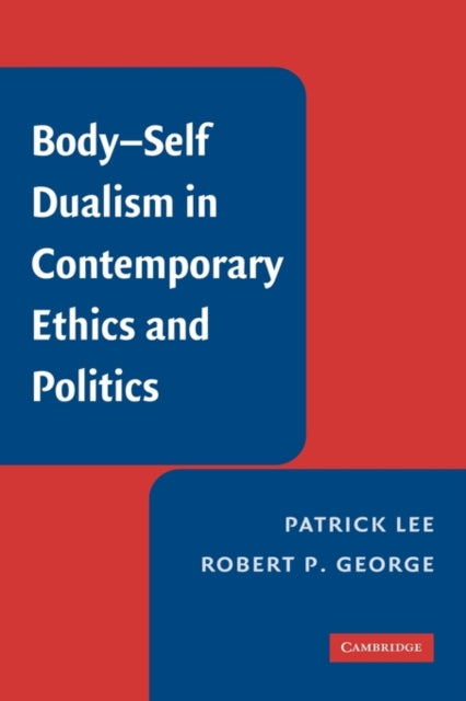 Book cover of: Body-Self Dualism in Contemporary Ethics and Politics. By: Patrick Lee
