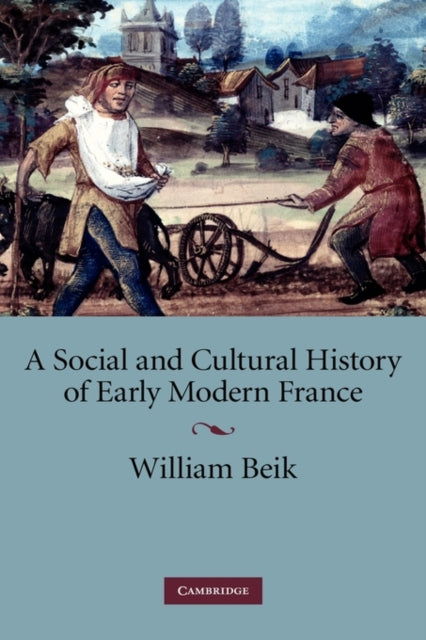 Book cover of: Social and Cultural History of Early Modern France. By: William Beik