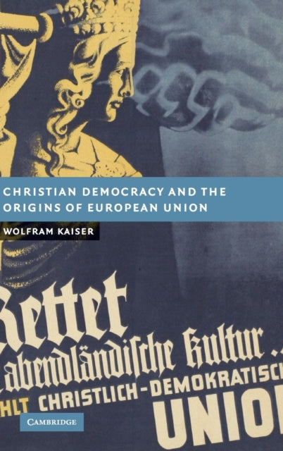 Book cover of: Christian Democracy and the Origins of European Union. By: Wolfram Kaiser