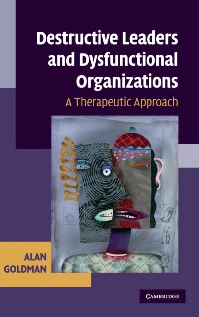 Book cover of: Destructive Leaders and Dysfunctional Organizations. By: Alan Goldman
