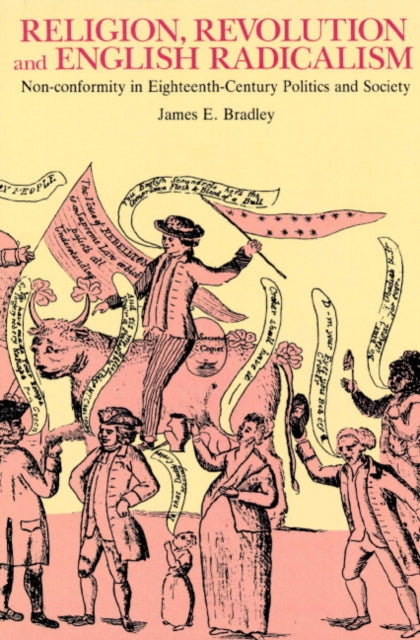 Book cover of: Religion, Revolution and English Radicalism. By: James E. Bradley