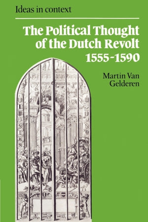 The Political Thought of the Dutch Revolt 1555–1590