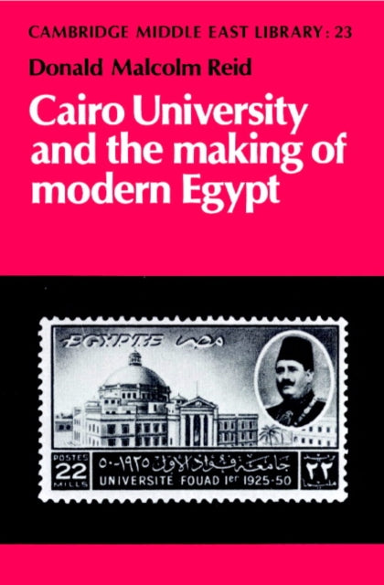 Book cover of: Cairo University and the Making of Modern Egypt. By: Donald Malcolm Reid