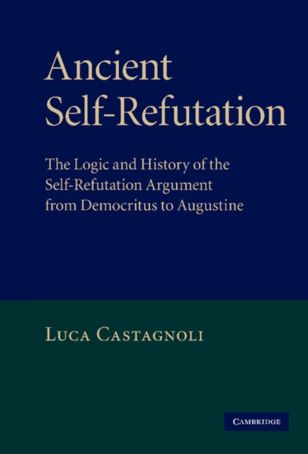 Book cover of: Ancient Self-Refutation. By: Luca Castagnoli