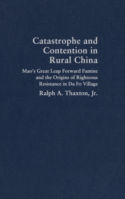 Book cover of: Catastrophe and Contention in Rural China. By: Ralph Thaxton