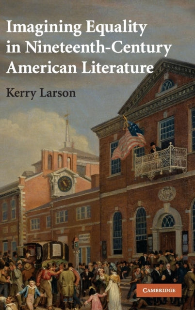 Book cover of: Imagining Equality in Nineteenth-Century American Literature. By: Kerry C. Larson