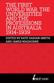 Book cover of: First World War, the Universities and the Professions in Australia 1914-1939. By: Kate Darian-Smith