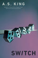 Book cover of: Switch. By: A. S. King