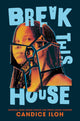 Book cover of: Break This House. By: Candice Iloh