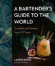 Book cover of: Bartender's Guide to the World. By: Lauren Mote