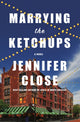 Book cover of: Marrying the Ketchups. By: Jennifer Close
