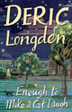 Book cover of: Enough To Make A Cat Laugh. By: Deric Longden