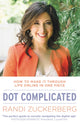 Book cover of: Dot Complicated - How to Make it Through Life Online in One Piece. By: Randi Zuckerberg