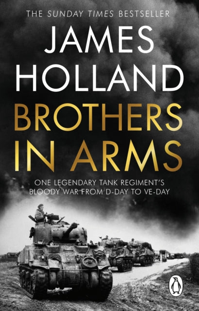 Brothers in Arms, One Legendary Tank Regiment's Bloody War from D-Day to VE-Day