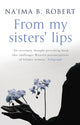 Book cover of: From My Sisters' Lips. By: Na'ima Bint Robert