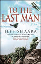 Book cover of: To The Last Man. By: Jeff Shaara        