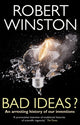 Book cover of: Bad Ideas?. By: Robert Winston