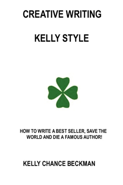 Book cover of: Creative Writing-Kelly Style!. By: Kelly Chance Beckman