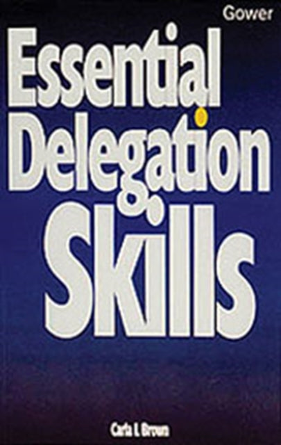 Book cover of: Essential Delegation Skills. By: Carla L. Brown