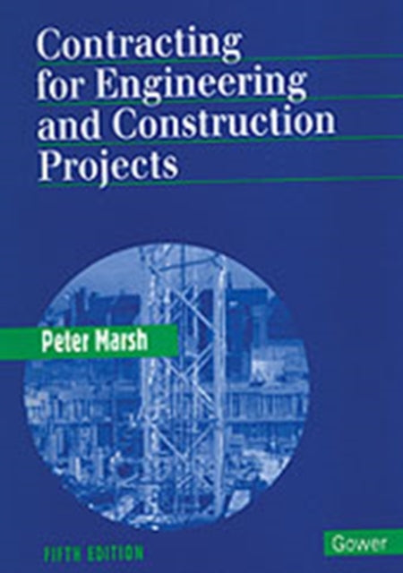 Book cover of: Contracting for Engineering and Construction Projects. By: Peter D. V. Marsh