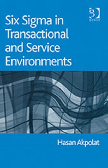 Book cover of: Six Sigma in Transactional and Service Environments. By: Hasan Akpolat