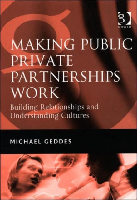 Book cover of: Making Public Private Partnerships Work. By: Michael Geddes