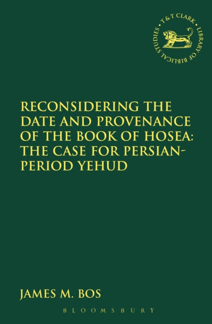 Book cover of: Reconsidering the Date and Provenance of the Book of Hosea. By: James M. Bos