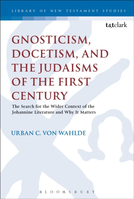 Book cover of: Gnosticism, Docetism, and the Judaisms of the First Century. By: Urban C. Von Wahlde
