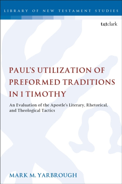 Book cover of: Paul's Utilization of Preformed Traditions in 1 Timothy. By: Mark M. Yarbrough