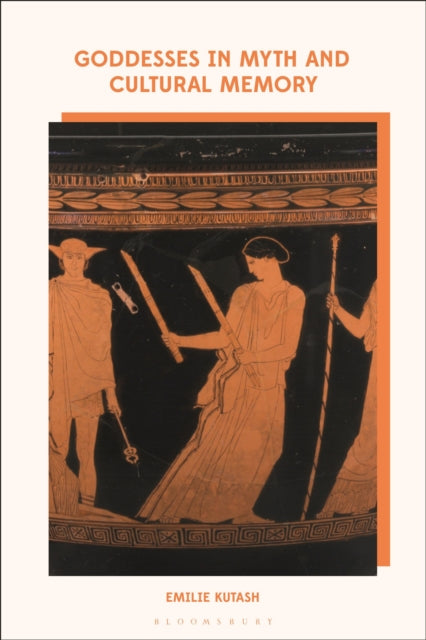 Book cover of: Goddesses in Myth and Cultural Memory. By: Emilie Kutash