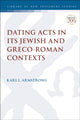 Book cover of: Dating Acts in its Jewish and Greco-Roman Contexts. By: Karl Leslie Armstrong