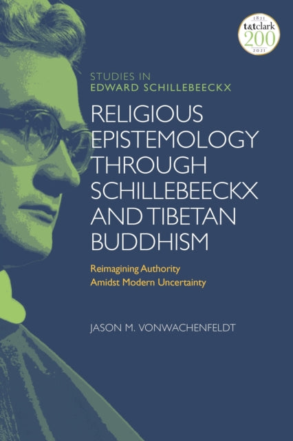 Book cover of: Religious Epistemology through Schillebeeckx and Tibetan Buddhism. By: Jason M. VonWachenfeldt