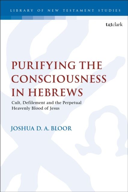 Book cover of: Purifying the Consciousness in Hebrews. By: Joshua D. A. Bloor