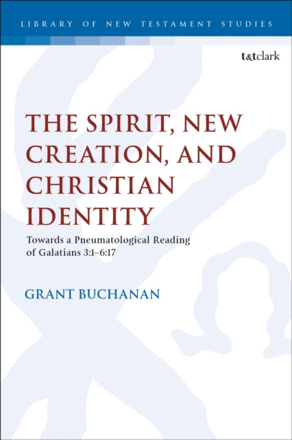 Book cover of: Spirit, New Creation, and Christian Identity. By: Grant Buchanan