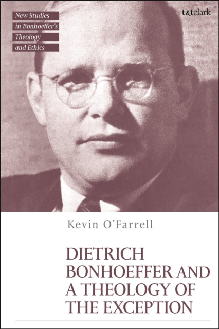 Book cover of: Dietrich Bonhoeffer and a Theology of the Exception. By: Kevin O'Farrell