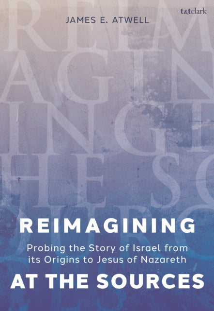 Book cover of: Reimagining at the Sources. By: James Atwell