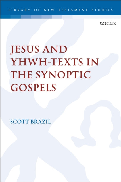 Book cover of: Jesus and YHWH-Texts  in the Synoptic Gospels. By: Scott Brazil