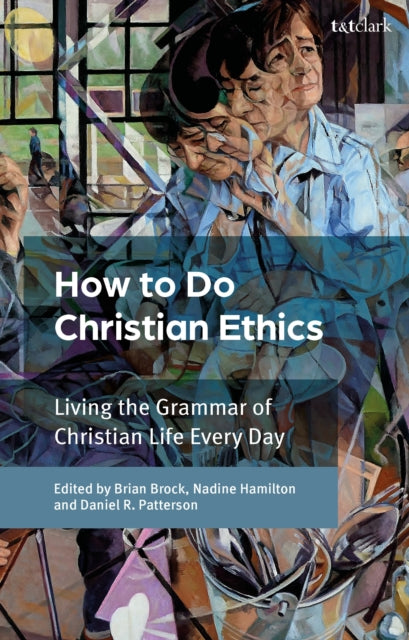 Book cover of: How To Do Christian Ethics. By: Brian Brock