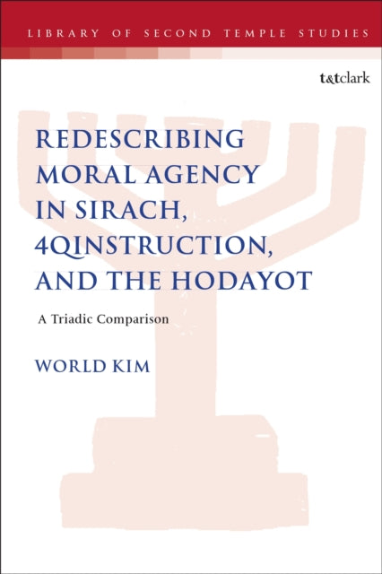 Book cover of: Redescribing Moral Agency in Sirach, 4QInstruction, and the Hodayot