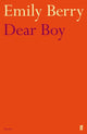 Book cover of: Dear Boy. By: Emily Berry