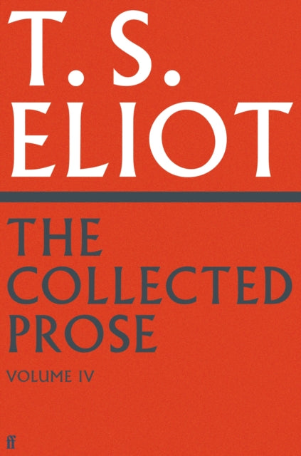 Book cover of: Collected Prose of T.S. Eliot Volume 4. By: T. S. Eliot