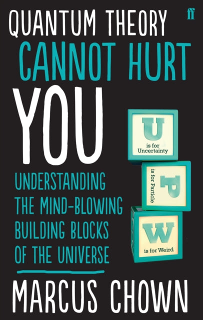 Quantum Theory Cannot Hurt You, Understanding the Mind-Blowing Building Blocks of the Universe