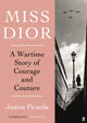 Miss Dior, A Wartime Story of Courage and Couture 9780571356539 Justine Picardie