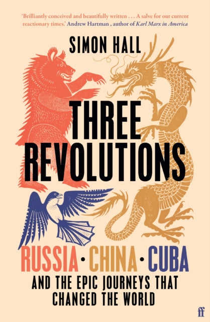 Three Revolutions, Russia, China, Cuba and the Epic Journeys that Changed the World 9780571367153 Simon Hall