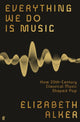 Book cover of: Everything We Do is Music: How 20th-Century Classical Music Shaped Pop