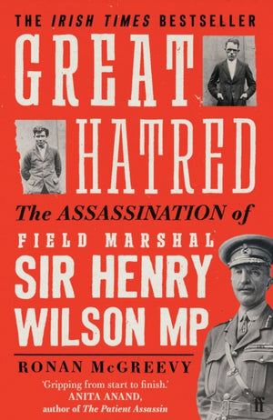 Great Hatred, The Assassination of Field Marshal Sir Henry Wilson MP