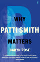 Book cover of: Why Patti Smith Matters. By: Caryn Rose