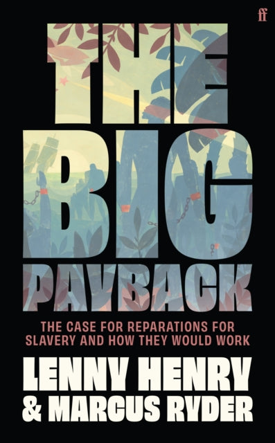 Big Payback, The Case for Reparations for Slavery and How They Would Work 9780571380015 Lenny Henry